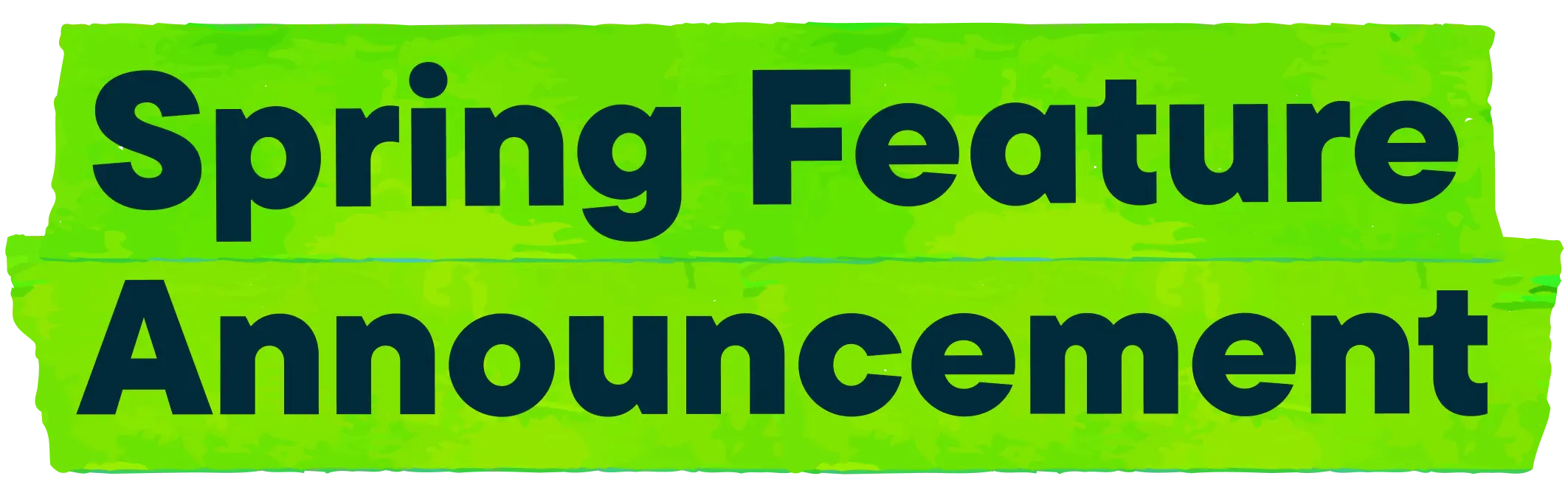 Spring Feature Announcement