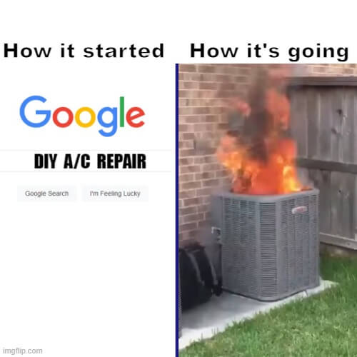 A Google search for “DIY A/C repair” in one panel, and a burning A/C unit in the next panel. The Google search is “How it started” and the A/C burning is “How it’s going”