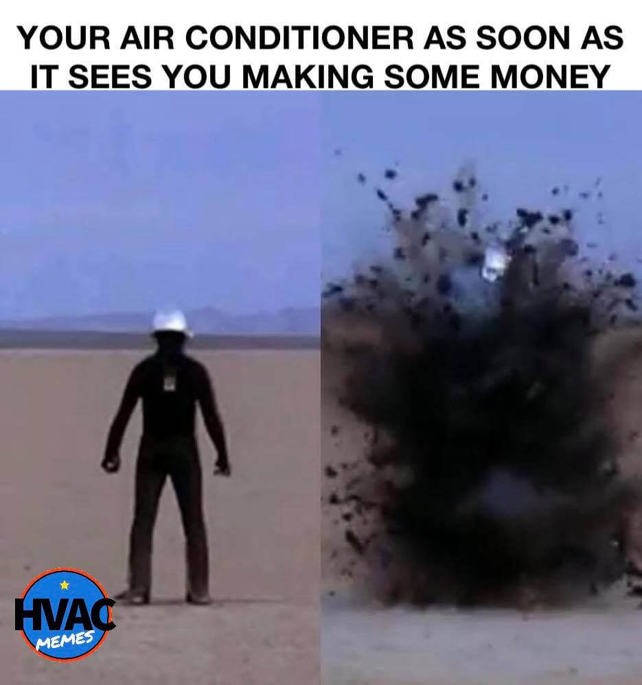 Man exploding unexpectedly. The caption says “Your air conditioner as it sees you making some money”