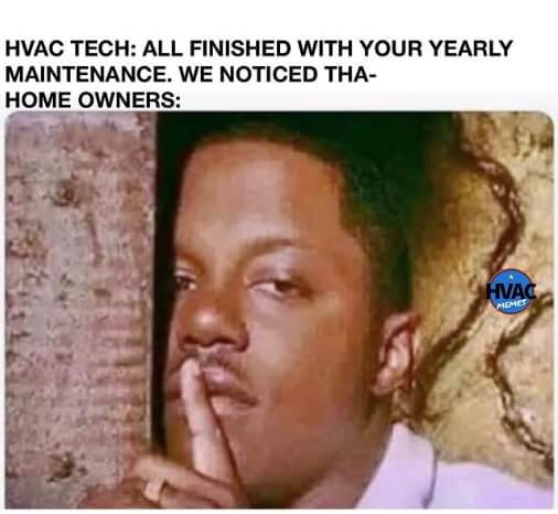 Homeowner gesturing to be quiet with a finger over his mouth when an HVAC tech says “All finished with your yearly maintenance. We noticed tha—“