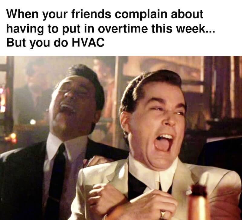 Two men laughing underneath the caption “When your friends complain about having to put in overtime this week… but you do HVAC”