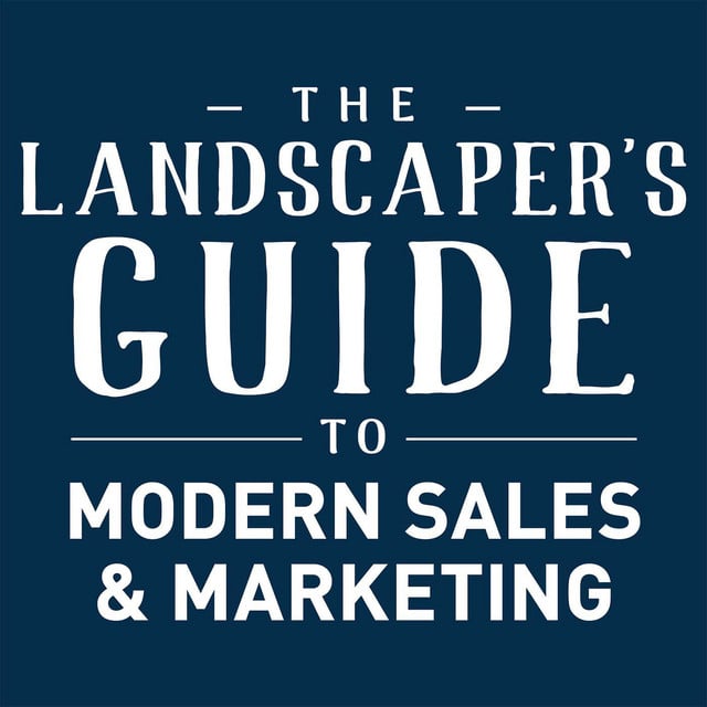 The landscaper's guide to modern sales and marketing podcast