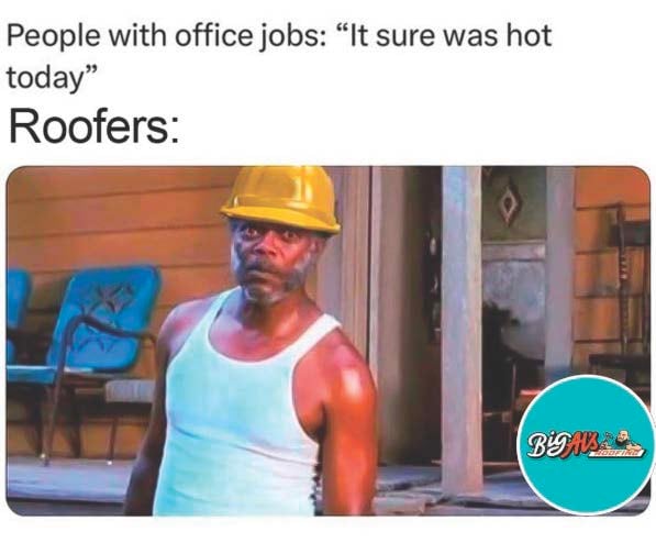 Sweaty roofer in a hard hat glaring with roofing meme caption